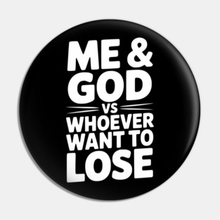 Me & God vs Whoever Want to Lose Pin