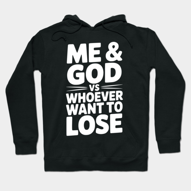 Me & God vs Whoever Want to Lose Hoodie by Frank Ring