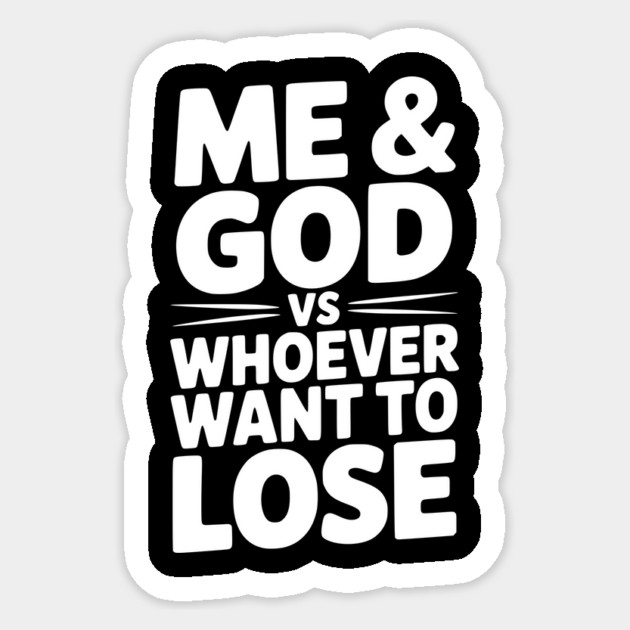 Me & God vs Whoever Want to Lose Sticker by Frank Ring