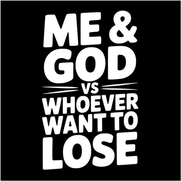 Me & God vs Whoever Want to Lose Wall Art by Frank Ring