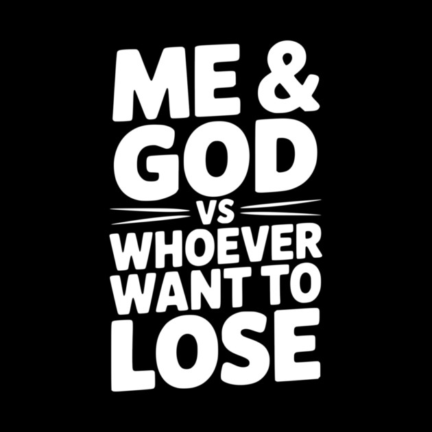 Me & God vs Whoever Want to Lose by Frank Ring