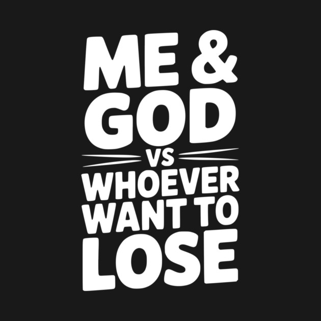 Me & God vs Whoever Want to Lose by Frank Ring