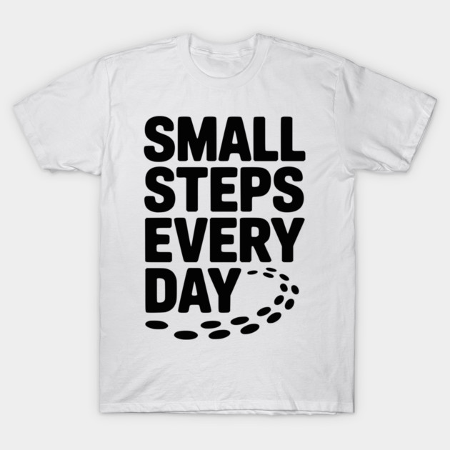 Small Steps Every Day T-Shirt by Frank Ring