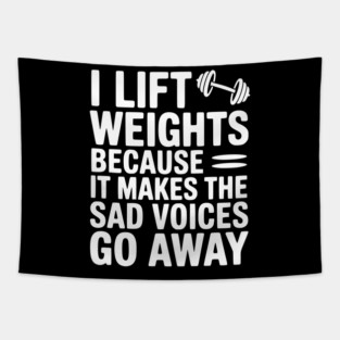 I Lift Weights Because It Makes The Sad Voices Go Away Tapestry