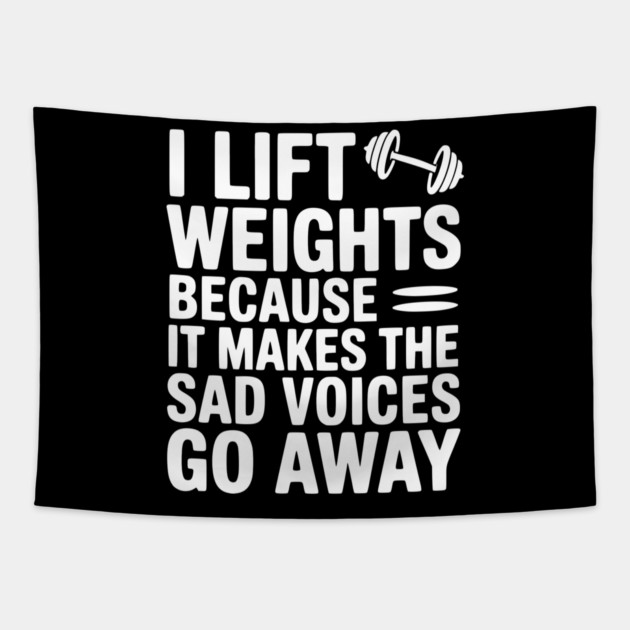 I Lift Weights Because It Makes The Sad Voices Go Away Tapestry by Frank Ring