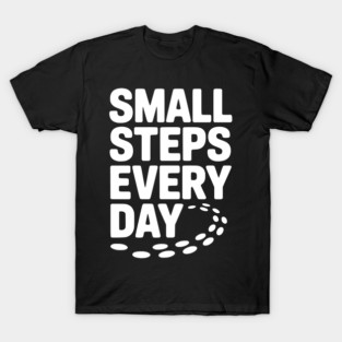 Small Steps Every Day T-Shirt