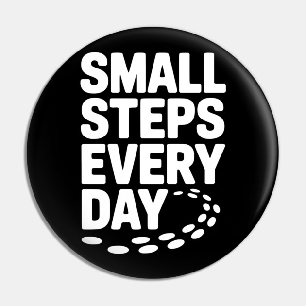 Small Steps Every Day Pin by Frank Ring