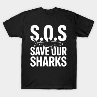 S.O.S Save Our Sharks T-Shirt