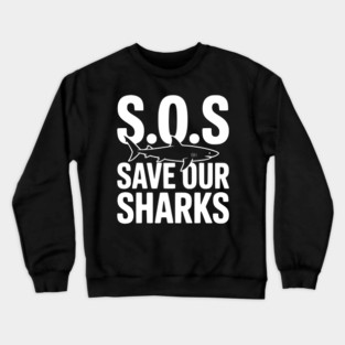 S.O.S Save Our Sharks Crewneck Sweatshirt