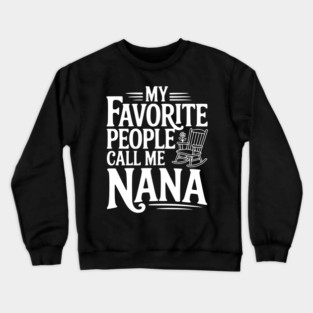 My Favorite People Call Me Nana Crewneck Sweatshirt