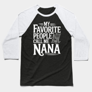 My Favorite People Call Me Nana Baseball T-Shirt