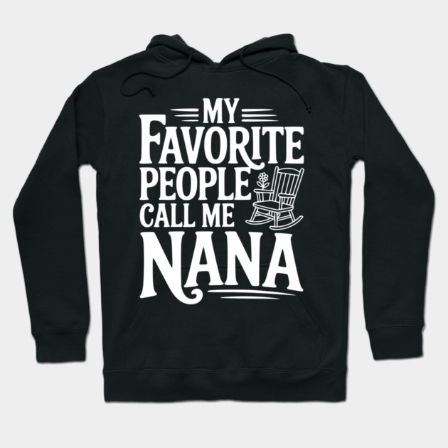 My Favorite People Call Me Nana Hoodie by Frank Ring