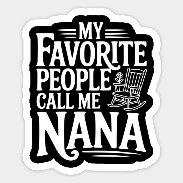 My Favorite People Call Me Nana Sticker by Frank Ring