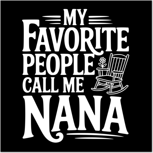 My Favorite People Call Me Nana Wall Art by Frank Ring