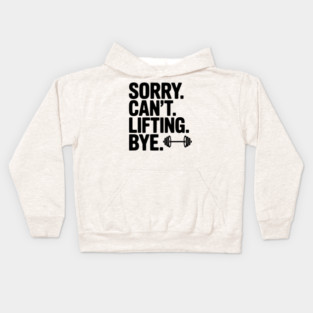 Sorry. Can’t. Lifting. Bye. Kids Hoodie