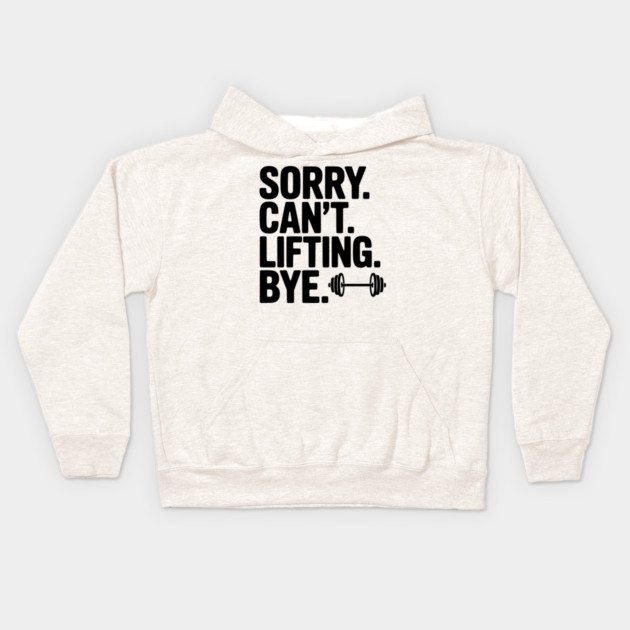 Sorry. Can’t. Lifting. Bye. Kids Hoodie by Frank Ring