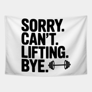Sorry. Can’t. Lifting. Bye. Tapestry