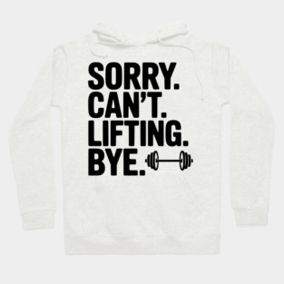 Sorry. Can’t. Lifting. Bye. Hoodie