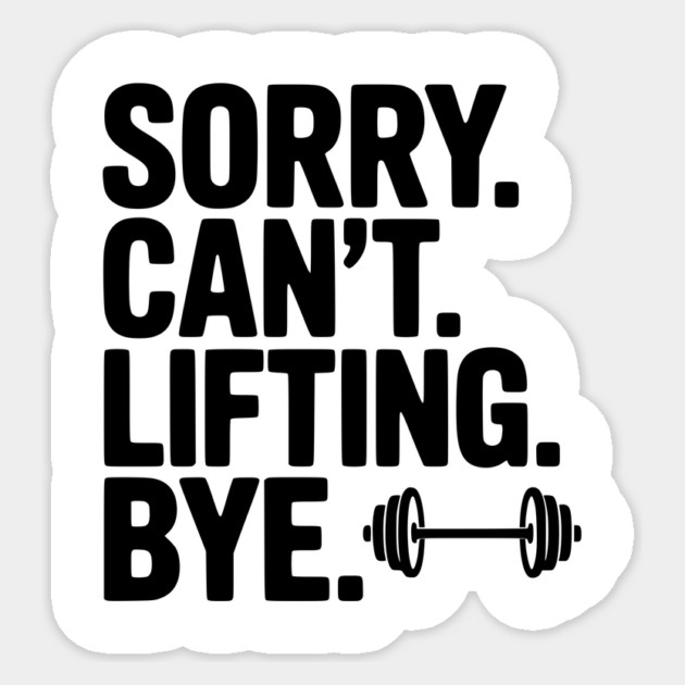 Sorry. Can’t. Lifting. Bye. Sticker by Frank Ring