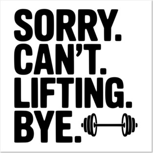 Sorry. Can’t. Lifting. Bye. Posters and Art