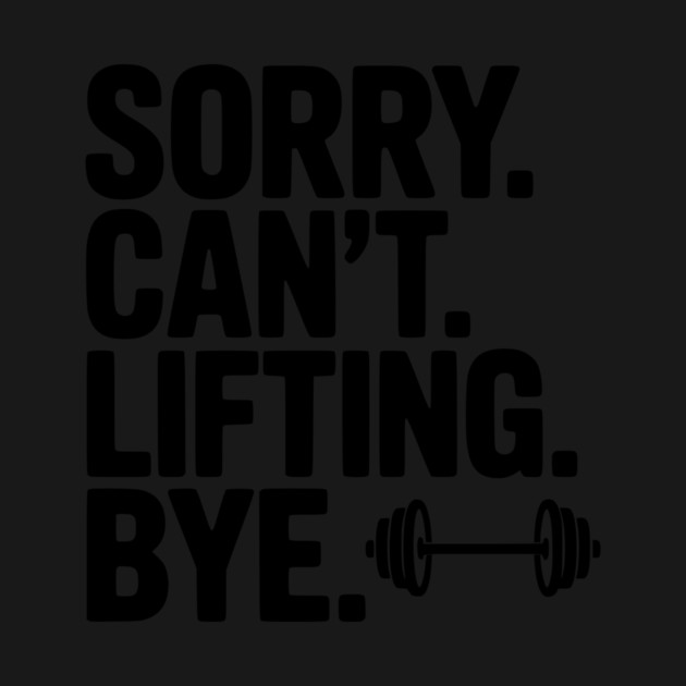 Sorry. Can’t. Lifting. Bye. by Frank Ring