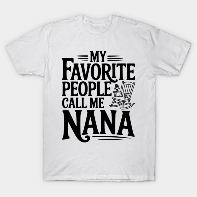 My Favorite People Call Me Nana T-Shirt by Frank Ring