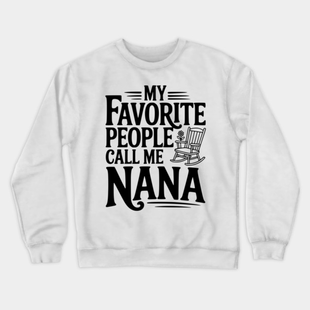 My Favorite People Call Me Nana Crewneck Sweatshirt by Frank Ring