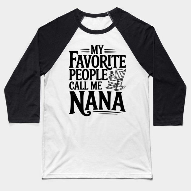 My Favorite People Call Me Nana Baseball T-Shirt by Frank Ring