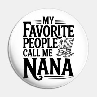 My Favorite People Call Me Nana Pin