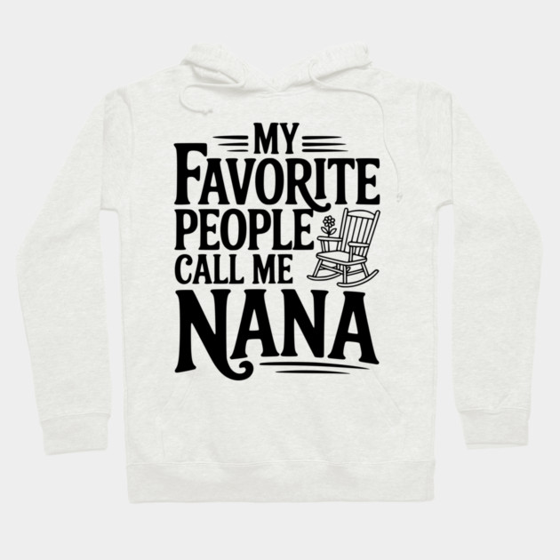 My Favorite People Call Me Nana Hoodie by Frank Ring