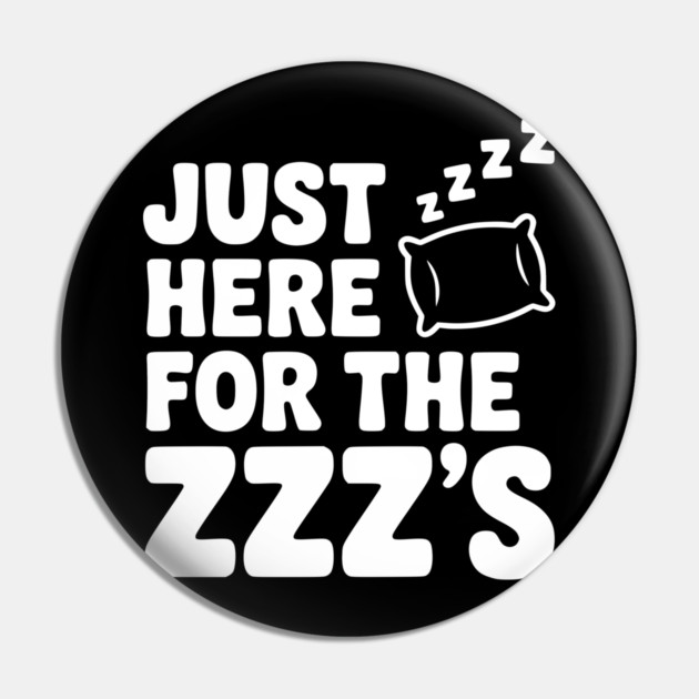 Just Here for the Zzz’s Pin by Frank Ring