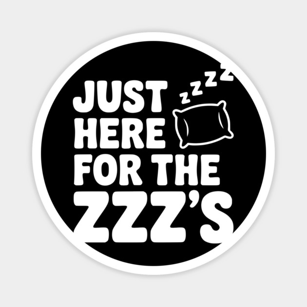 Just Here for the Zzz’s Magnet by Frank Ring