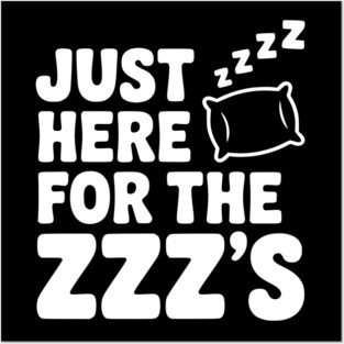 Just Here for the Zzz’s Posters and Art