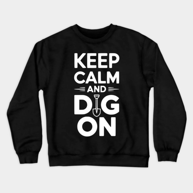 Keep Calm and Dig On Crewneck Sweatshirt by Frank Ring
