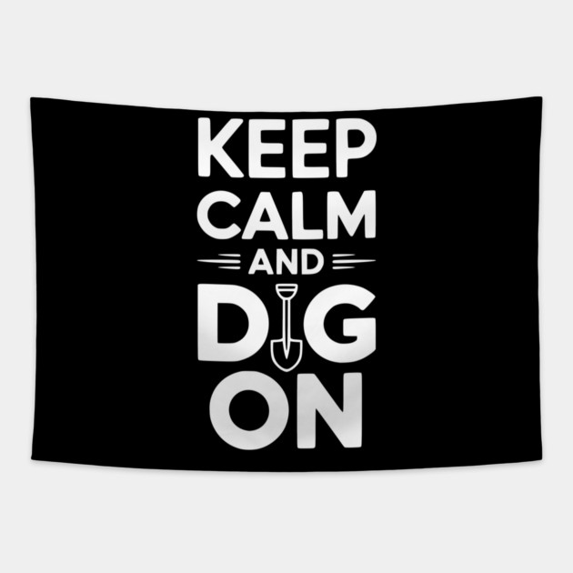 Keep Calm and Dig On Tapestry by Frank Ring