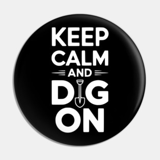 Keep Calm and Dig On Pin