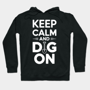 Keep Calm and Dig On Hoodie