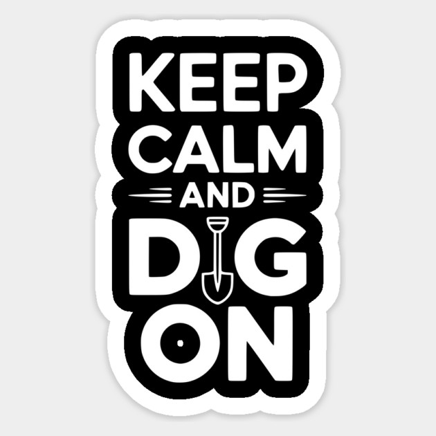 Keep Calm and Dig On Sticker by Frank Ring