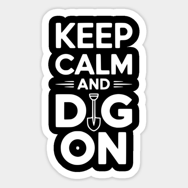 Keep Calm and Dig On Magnet by Frank Ring