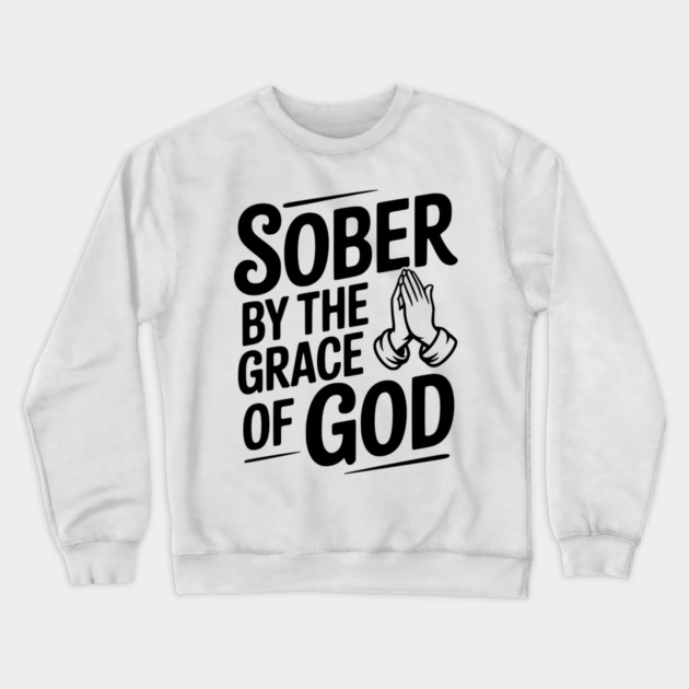 Sober by the Grace of God Crewneck Sweatshirt by Frank Ring