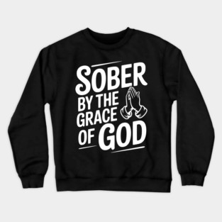 Sober by the Grace of God Crewneck Sweatshirt