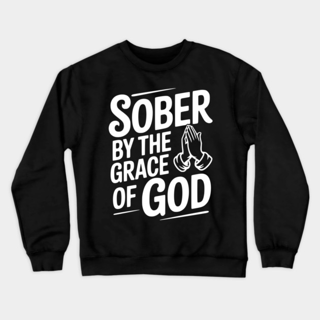 Sober by the Grace of God Crewneck Sweatshirt by Frank Ring