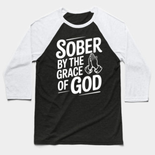 Sober by the Grace of God Baseball T-Shirt