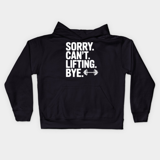 Sorry. Can’t. Lifting. Bye. Kids Hoodie by Frank Ring