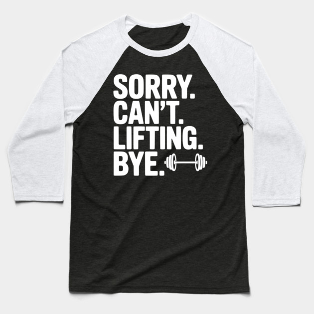 Sorry. Can’t. Lifting. Bye. Baseball T-Shirt by Frank Ring