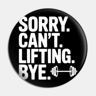 Sorry. Can’t. Lifting. Bye. Pin