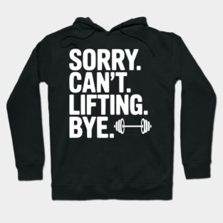 Sorry. Can’t. Lifting. Bye. Hoodie