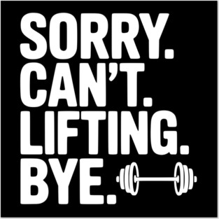 Sorry. Can’t. Lifting. Bye. Posters and Art