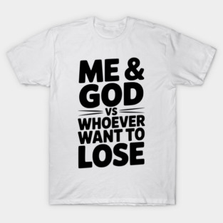 Me & God vs Whoever Want to Lose T-Shirt