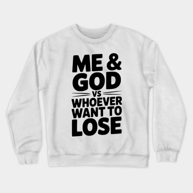 Me & God vs Whoever Want to Lose Crewneck Sweatshirt by Frank Ring